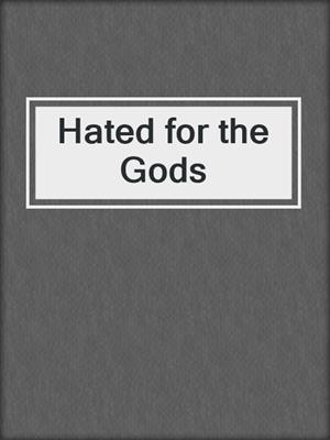 cover image of Hated for the Gods