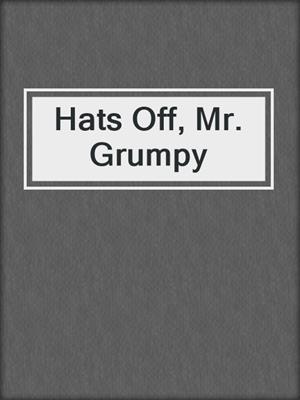 Hats Off, Mr. Grumpy