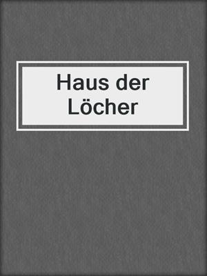 cover image of Haus der Löcher