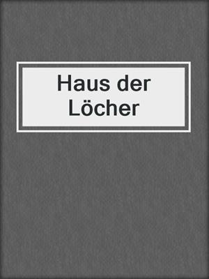 cover image of Haus der Löcher