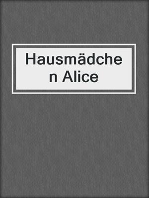 cover image of Hausmädchen Alice