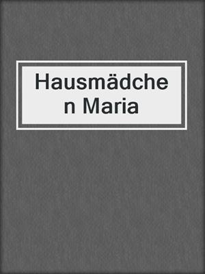 cover image of Hausmädchen Maria