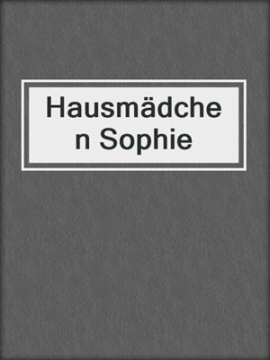 cover image of Hausmädchen Sophie