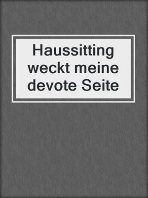 cover image of Haussitting weckt meine devote Seite