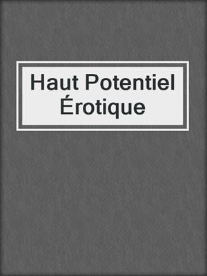 cover image of Haut Potentiel Érotique