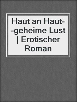 cover image of Haut an Haut--geheime Lust | Erotischer Roman