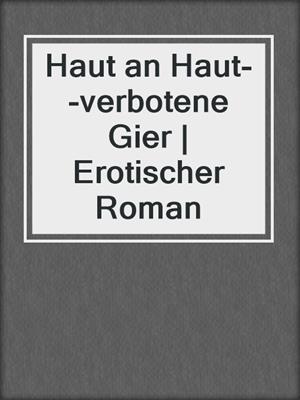 cover image of Haut an Haut--verbotene Gier | Erotischer Roman