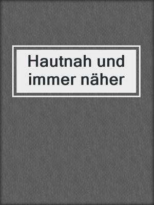 cover image of Hautnah und immer näher