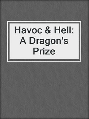 cover image of Havoc & Hell: A Dragon's Prize