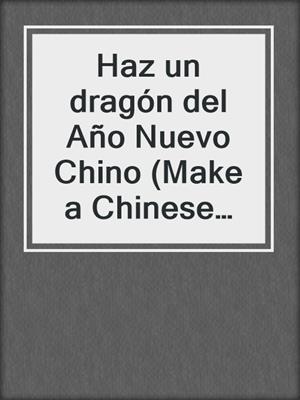 Haz un dragón del Año Nuevo Chino (Make a Chinese New Year Dragon)