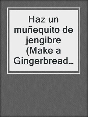 Haz un muñequito de jengibre (Make a Gingerbread Man)