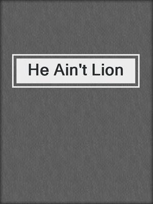 cover image of He Ain't Lion
