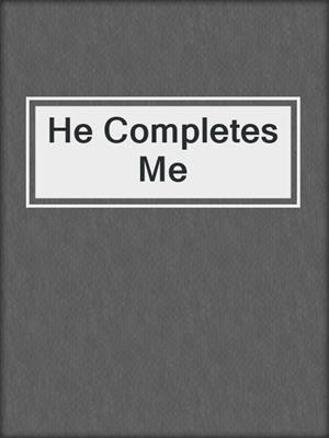 cover image of He Completes Me