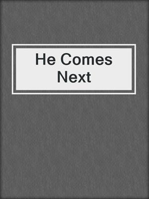 cover image of He Comes Next