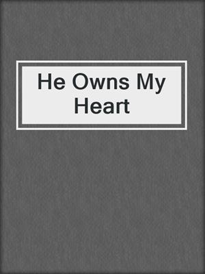 cover image of He Owns My Heart