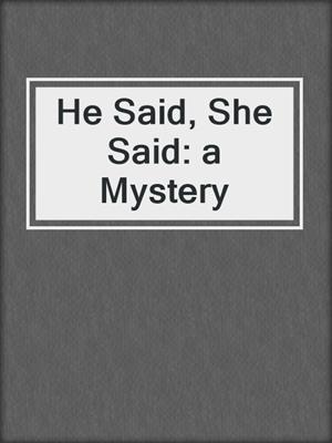 He Said, She Said: a Mystery