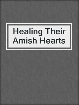cover image of Healing Their Amish Hearts