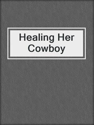 cover image of Healing Her Cowboy