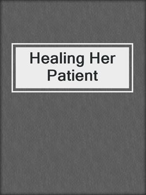 cover image of Healing Her Patient