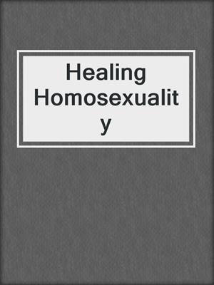 cover image of Healing Homosexuality