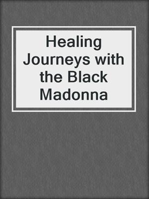 Healing Journeys with the Black Madonna