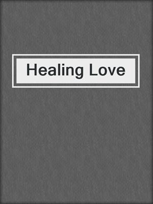 cover image of Healing Love