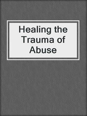 Healing the Trauma of Abuse