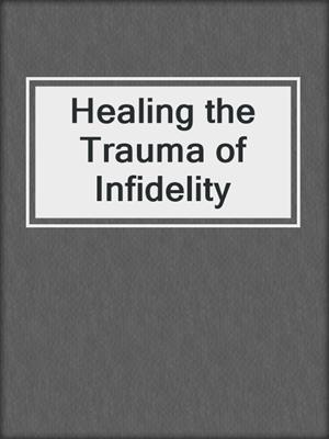 cover image of Healing the Trauma of Infidelity