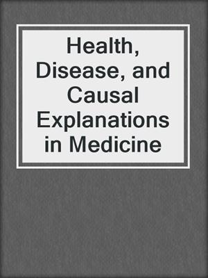 Health, Disease, and Causal Explanations in Medicine