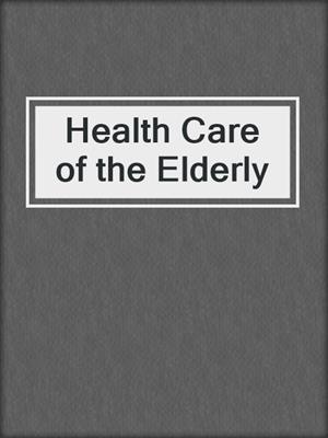 cover image of Health Care of the Elderly