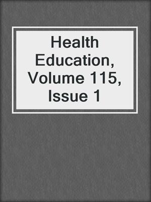 cover image of Health Education, Volume 115, Issue 1