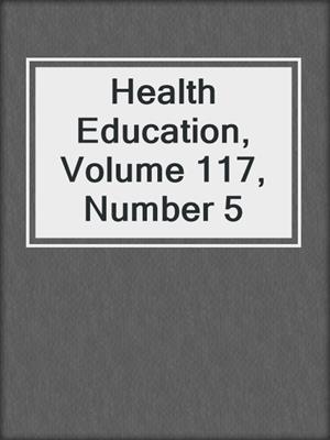 cover image of Health Education, Volume 117, Number 5