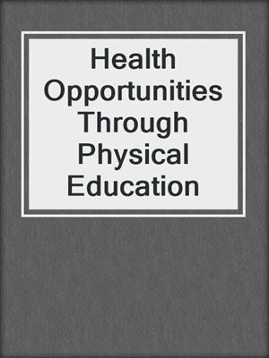 cover image of Health Opportunities Through Physical Education