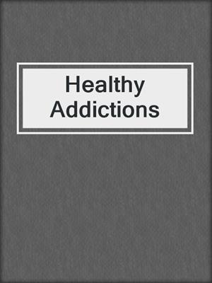 Healthy Addictions