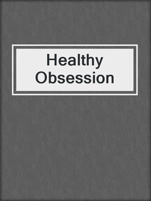 cover image of Healthy Obsession