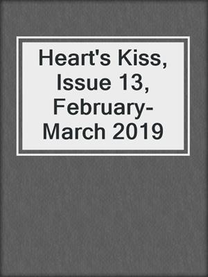 cover image of Heart's Kiss, Issue 13, February-March 2019