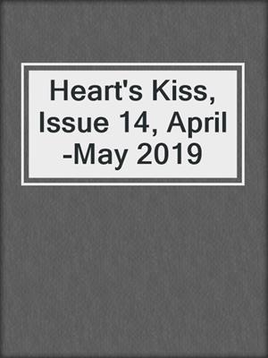 cover image of Heart's Kiss, Issue 14, April-May 2019