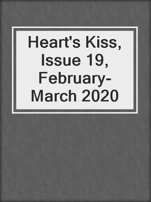 cover image of Heart's Kiss, Issue 19, February-March 2020