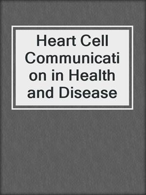 Heart Cell Communication in Health and Disease