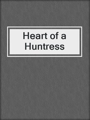 cover image of Heart of a Huntress