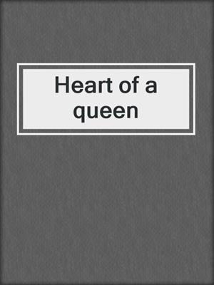 Heart of a queen