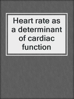 Heart rate as a determinant of cardiac function