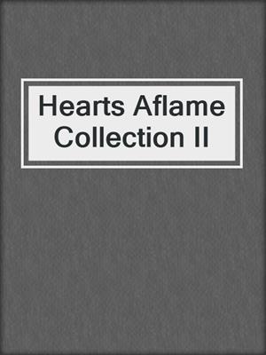 cover image of Hearts Aflame Collection II