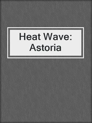 cover image of Heat Wave: Astoria