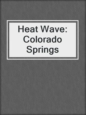 cover image of Heat Wave: Colorado Springs