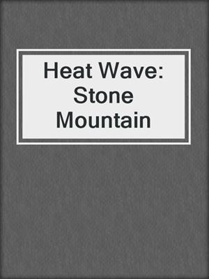 cover image of Heat Wave: Stone Mountain