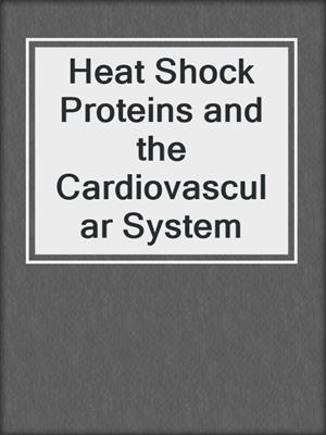 Heat Shock Proteins and the Cardiovascular System