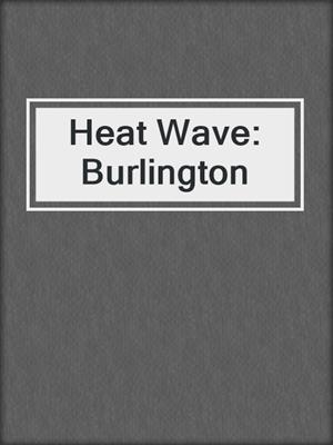 cover image of Heat Wave: Burlington
