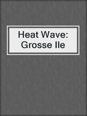 cover image of Heat Wave: Grosse Ile