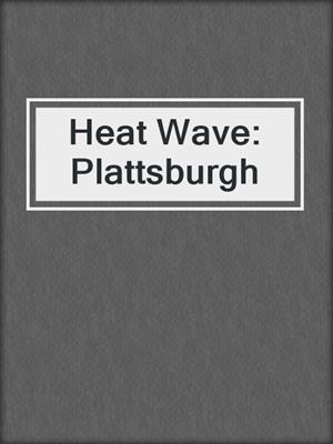cover image of Heat Wave: Plattsburgh